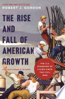 The rise and fall of American growth : the U.S. standard of living since the Civil War /