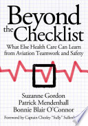 Beyond the checklist : what else health care can learn from aviation teamwork and safety /