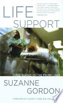 Life support three nurses on the front lines / Suzanne Gordon ; foreword by Claire M. Fagin.