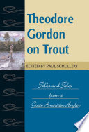 Theodore Gordon on trout : talks and tales from a great American angler / selected and introduced by Paul Schullery.