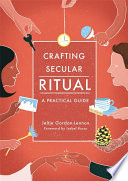 Crafting secular ritual : a practical guide /