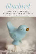 Bluebird : women and the new psychology of happiness /