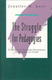 The struggle for pedagogies : critical and feminist discourses as regimes of truth / Jennifer M. Gore.