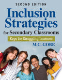 Inclusion strategies for secondary classrooms : keys for struggling learners / M.C. Gore.