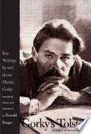 Gorky's Tolstoy & other reminiscences : key writings by and about Maxim Gorky / [Maxim Gorky] ; translated, edited, and introduced by Donald Fanger.