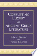Corrupting luxury in ancient Greek literature /