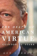 The death of American virtue : Clinton vs. Starr /