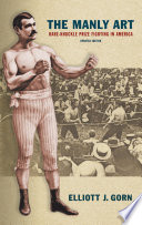The manly art : bare-knuckle prize fighting in America / Elliott J. Gorn.