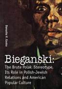 Bieganski : the brute Polack stereotype, its role in Polish-Jewish relations and American popular culture / by Danusha V. Goska.