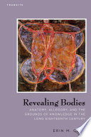 Revealing bodies : anatomy, allegory, and the grounds of knowledge in the long eighteenth century /