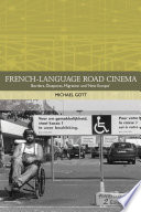 French-language road cinema : borders, diasporas, migration and 'New Europe' / Michael Gott.