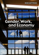 Gender, work, and economy : unpacking the global economy / Heidi Gottfried.