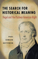 The search for historical meaning : Hegel and the postwar American right / Paul Edward Gottfried.