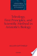 Teleology, first principles, and scientific method in Aristotle's biology /