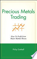 Precious metals trading : how to profit from major market moves / Philip Gotthelf.