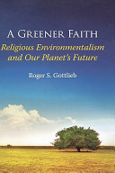A greener faith : religious environmentalism and our planet's future /