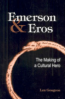 Emerson & Eros : the making of a cultural hero / Len Gougeon.