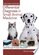 Differential diagnosis in small animal medicine / by Alex Gough, Kate Murphy.