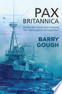 Pax Britannica : ruling the waves and keeping the peace before armageddon /