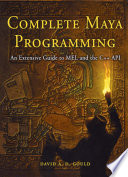 Complete Maya programming : an extensive guide to MEL and the C++ API /