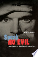 Speak no evil : the triumph of hate speech regulation /