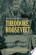 The presidency of Theodore Roosevelt / Lewis L. Gould.