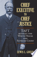 Chief executive to chief justice : Taft betwixt the White House and Supreme Court /