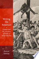 Writing the rebellion : loyalists and the literature of politics in British America /