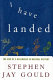 I have landed : the end of a beginning in natural history / Stephen Jay Gould.