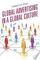 Global advertising in a global culture / Thomas H. P. Gould.