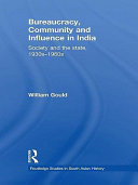Bureaucracy, community, and influence in India society and the state, 1930s-1960s /
