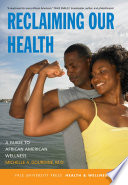 Reclaiming our health : a guide to African American wellness /