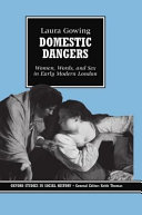 Domestic dangers : women, words, and sex in early modern London / Laura Gowing.