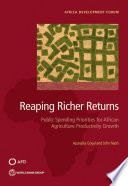 Reaping richer returns : public spending priorities for transforming African agriculture productivity growth / Aparajita Goyal and John Nash.