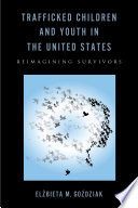 Trafficked children and youth in the United States : reimagining survivors /