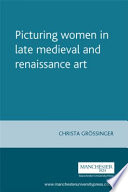 Picturing women in late Medieval and Renaissance art /