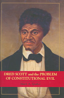 Dred Scott and the problem of constitutional evil / Mark A. Graber.