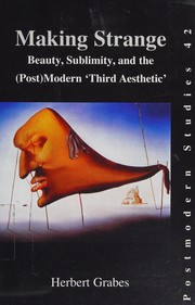 Making strange : beauty, sublimity, and the (post)modern 'third aesthetic' / Herbert Grabes.