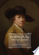 Joseph Wright, Esq. painter and gentleman /