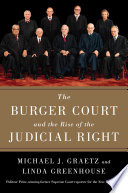 The Burger Court and the rise of the judicial right / Michael J. Graetz and Linda Greenhouse.
