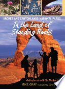 Arches and Canyonlands national parks : in the land of standing rocks /