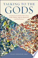 Talking to the gods : occultism in the work of W.B. Yeats, Arthur Machen, Algernon Blackwood, and Dion Fortune /