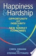 Happiness and hardship : opportunity and insecurity in new market economies / Carol Graham, Stefano Pettinato.