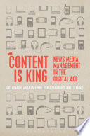 Content is king : news media management in the digital age / Gary Graham, Anita Greenhill, Donald Shaw, and Chris J. Vargo.