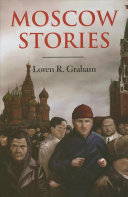 Moscow stories / Loren R. Graham.