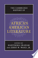 The Cambridge history of African American literature / Maryemma Graham and Jerry W. Ward Jr.