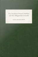 The southern French nobility and the Albigensian Crusade / Elaine Graham-Leigh.