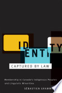 Identity captured by law : membership in Canada's indigenous peoples and linguistic minorities /
