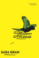 Claire DeWitt and the city of the dead / Sara Gran.