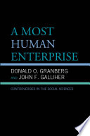 A most human enterprise controversies in the social sciences / Donald O. Granberg and John F. Galliher.